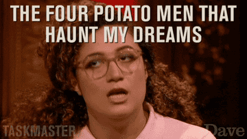 Rose Matafeo saying, the four potato men that haunt my dreams