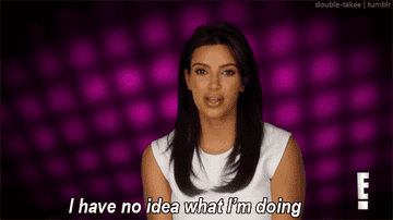 Kim Kardashian saying &quot;I have no idea what I&#x27;m doing&quot;