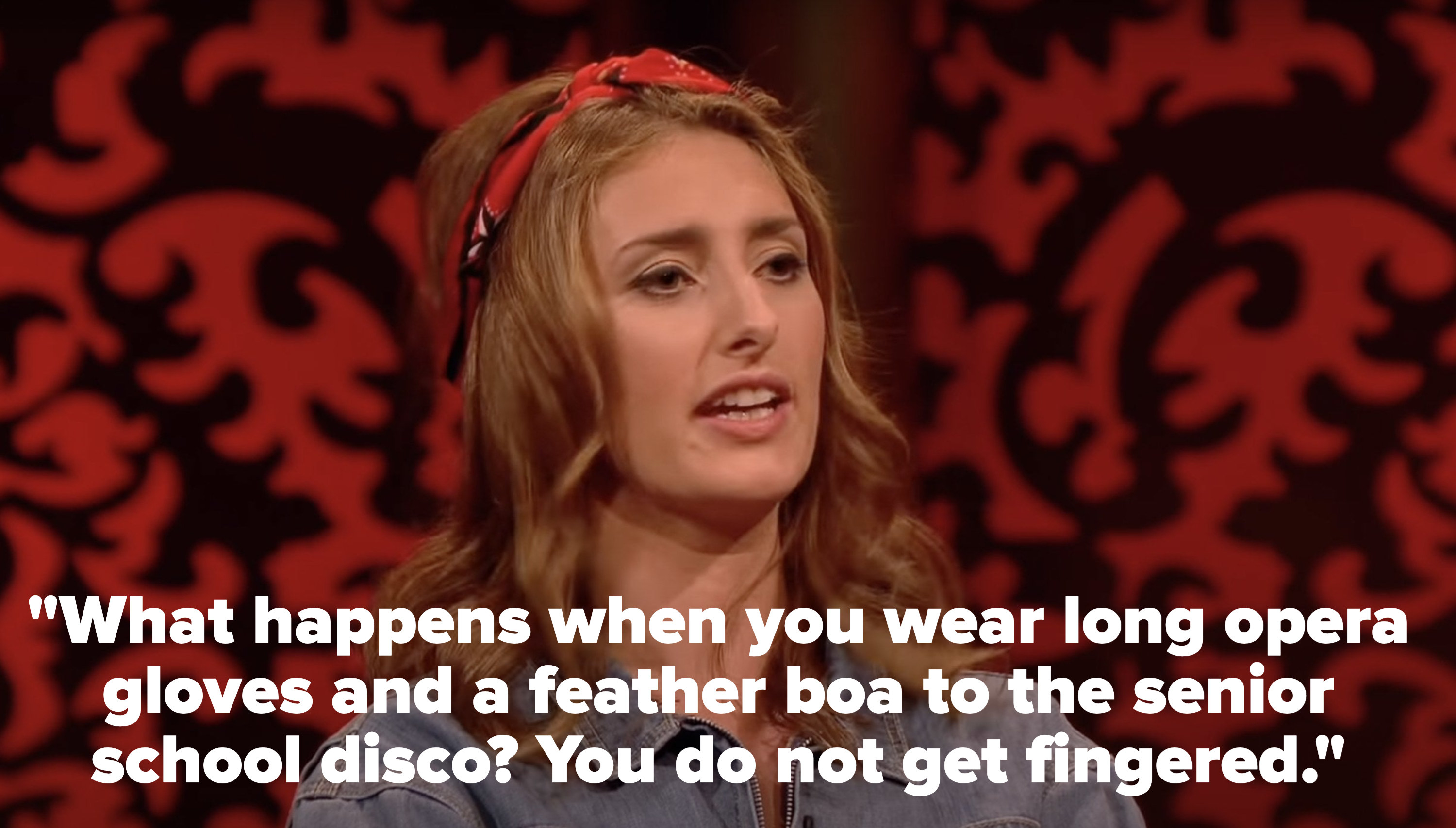 Jessica Knappett says, What happens when you wear long opera gloves and a feather boa to the senior school disco, You do not get fingered