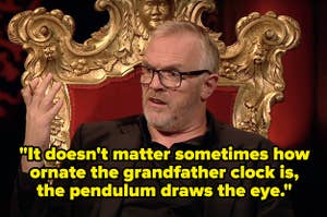 Greg Davies says, It doesn't matter sometimes how ornate the grandfather clock is, the pendulum draws the eye