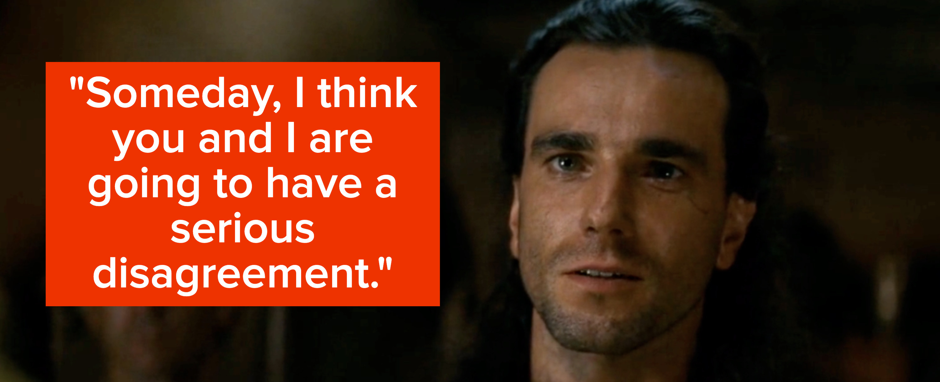 Daniel Day-Lewis says &quot;Someday, I think you and I are going to have a serious disagreement&quot;