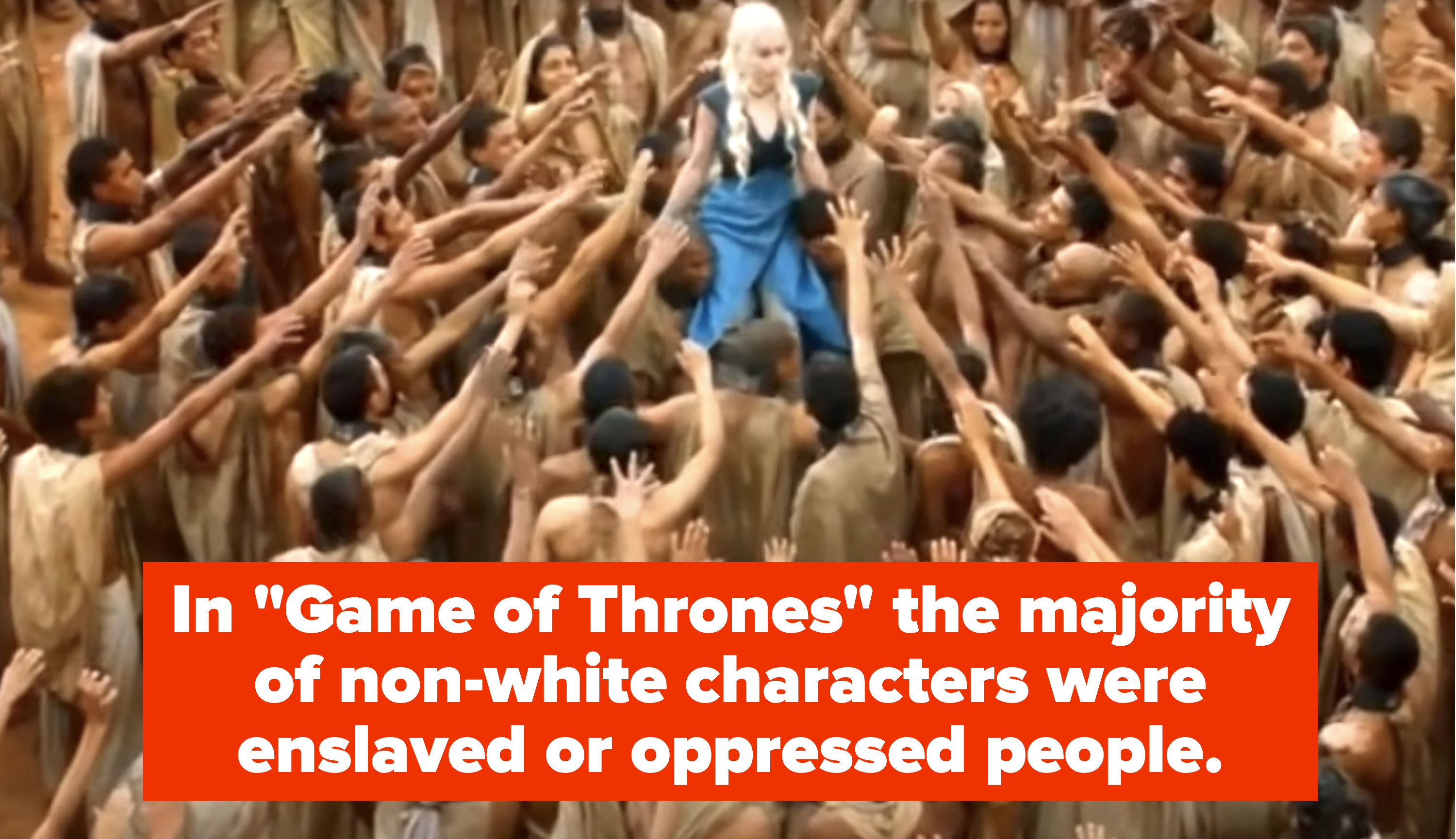 crowd surrounding one of the characters with text that reads game of thrones non-white characters were enslaved or oppressed people