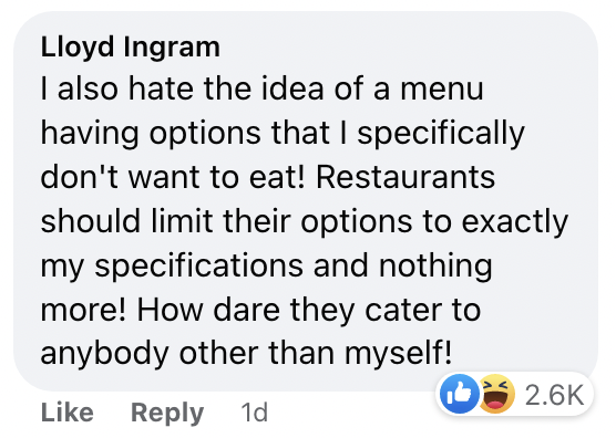 A commenter sarcastically saying &quot;I also hate the idea of a menu having options that I specifically don&#x27;t want to eat&quot;