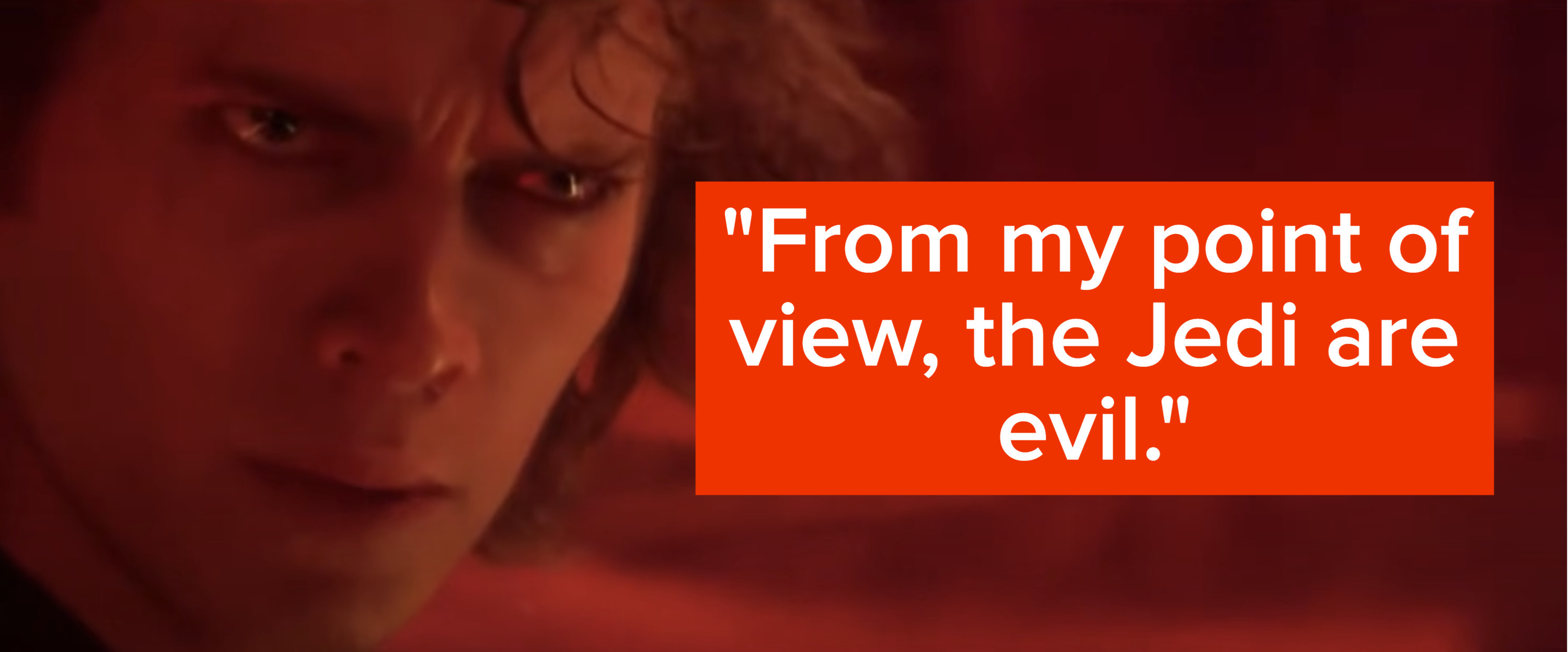 &quot;from my point of view, the jedi are evil&quot;