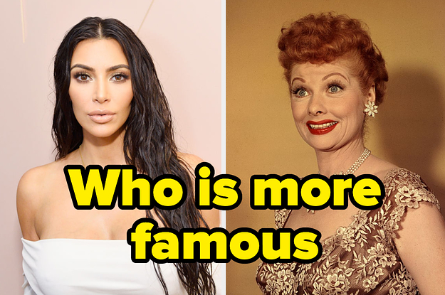 Let's Decide If Kim Kardashian Is More Famous Than These 33 Historical Figures And Celebs, Like This Could Get Messy