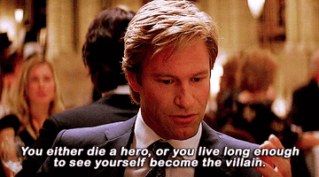 Harvey Dent saying, &quot;You either die a hero, or you live long enough to see yourself become the villain.&quot;