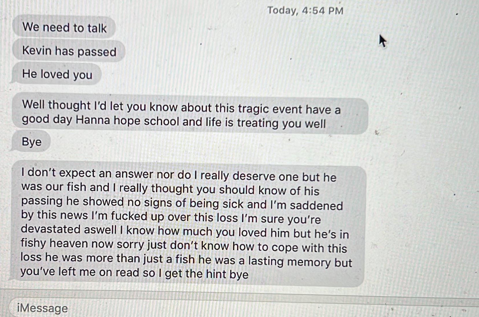 The ex says the fish they owned together has died, doesn&#x27;t get a response, then goes on a long rant that ends with saying he was more than a fish, he was a lasting memory of their relationship