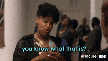 kelly from insecure saying: you know what that is? growth.