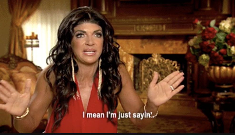 teresa from &quot;RHONJ&quot; saying, &quot;I mean, I&#x27;m just sayin.&#x27;&quot;