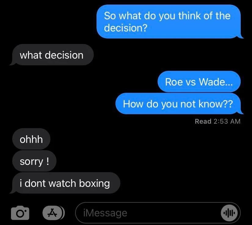 person who thinks roe vs wade is a boxing match