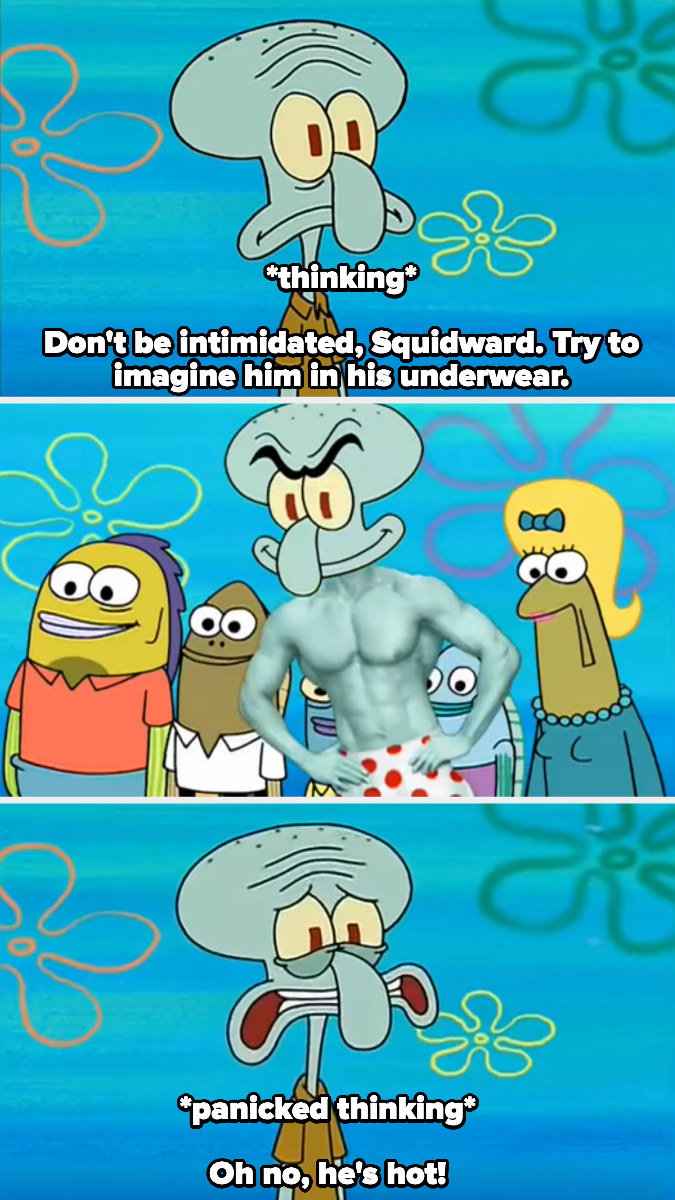 Squidward saying, &quot;Oh no, he&#x27;s hot!&quot;