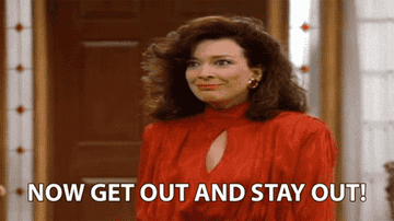 A woman saying, &quot;Now get out and stay out!&quot;