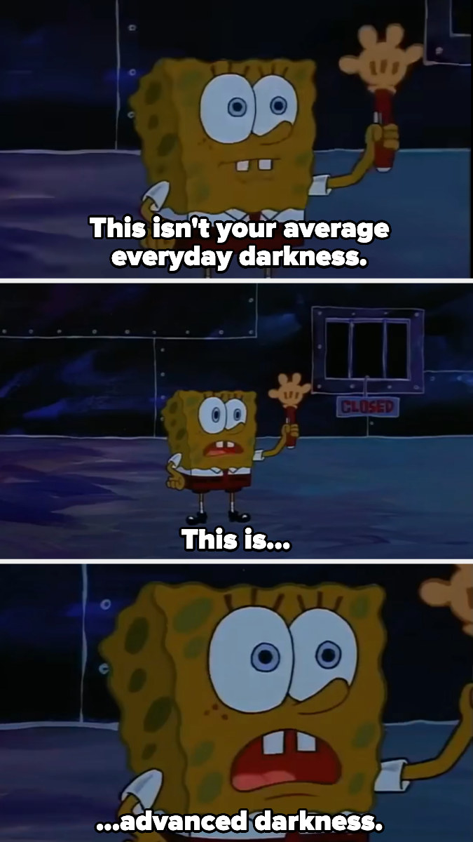 SpongeBob saying, &quot;This is...advanced darkness.&quot;