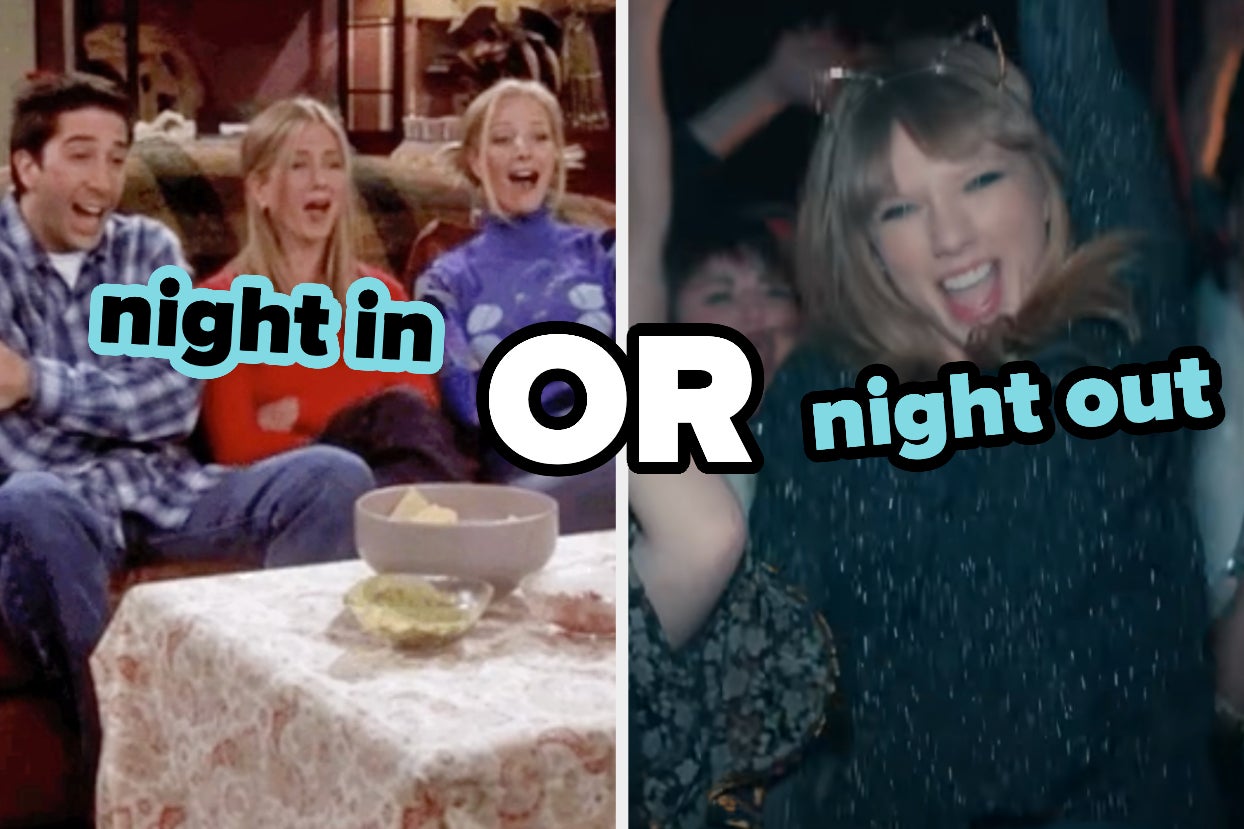 On the left, Ross, Rachel, and Phoebe from Friends watching TV on the couch labeled nigh in, and on the right, Taylor Swift dancing in the 22 music video labeled night out with or typed in the middle of the two images