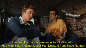 &quot;Harrison Ford is the greatest actor of all time!&quot;