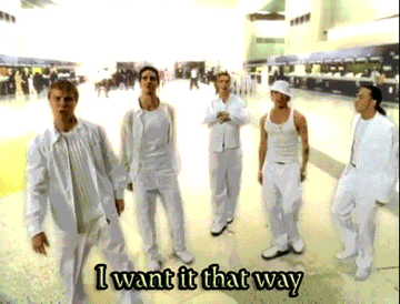The Backstreet Boys singing, &quot;I want it that way&quot;