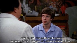 Eric Forman saying &quot;thanks but i&#x27;ve gotta go to sleep because I have a big day of misery ahead of me&quot;