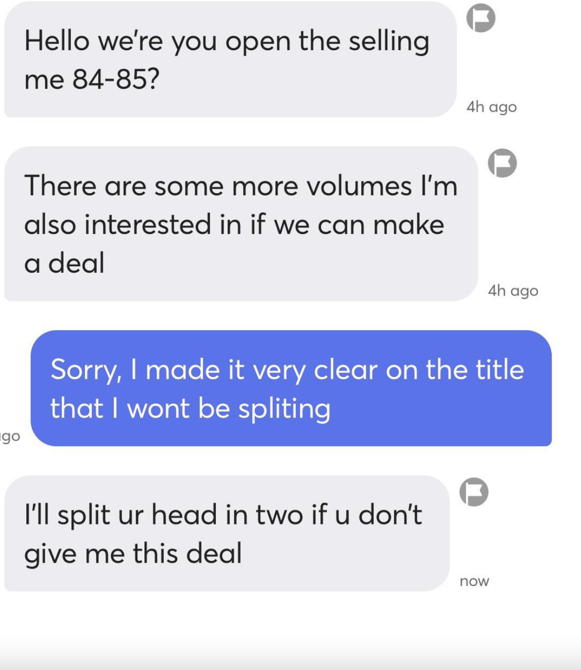 Seller says they made it clear on the title that they won&#x27;t be splitting, and person says &quot;I&#x27;ll split ur head in two if u don&#x27;t give me this deal&quot;