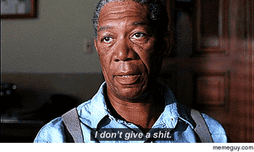 Morgan Freeman saying, &quot;I don&#x27;t give a shit&quot;