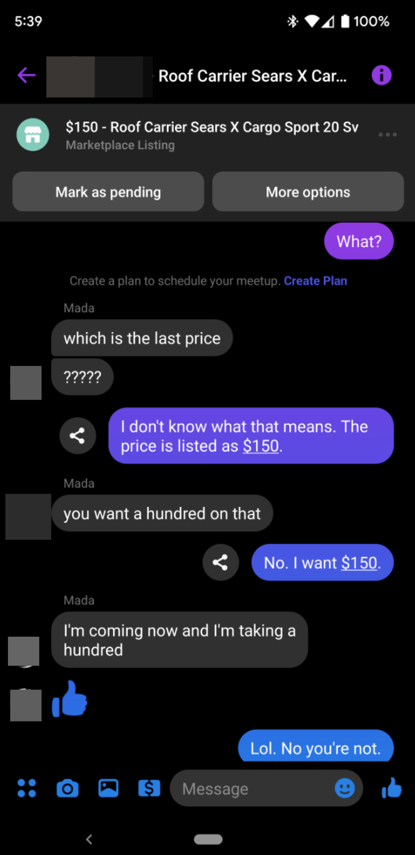 Seller says they don&#x27;t know what that means and the listed price is $150, then buyer says &quot;You want $100 on that?&quot; and seller says &quot;No, $150,&quot; and buyer says I&#x27;m coming now and I&#x27;m taking $100&quot; and seller says &quot;LOL, no you&#x27;re not&quot;