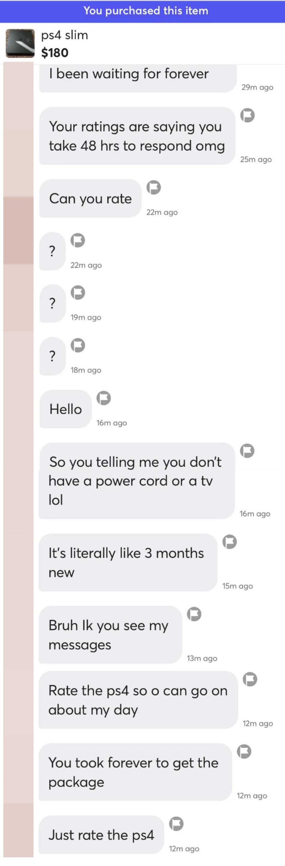 Seller sends a barrage of messages asking buyer to rate, like &quot;Your ratings say you take 48 hrs to respond OMG&quot; and &quot;You took forever to get the package,&quot; without a response