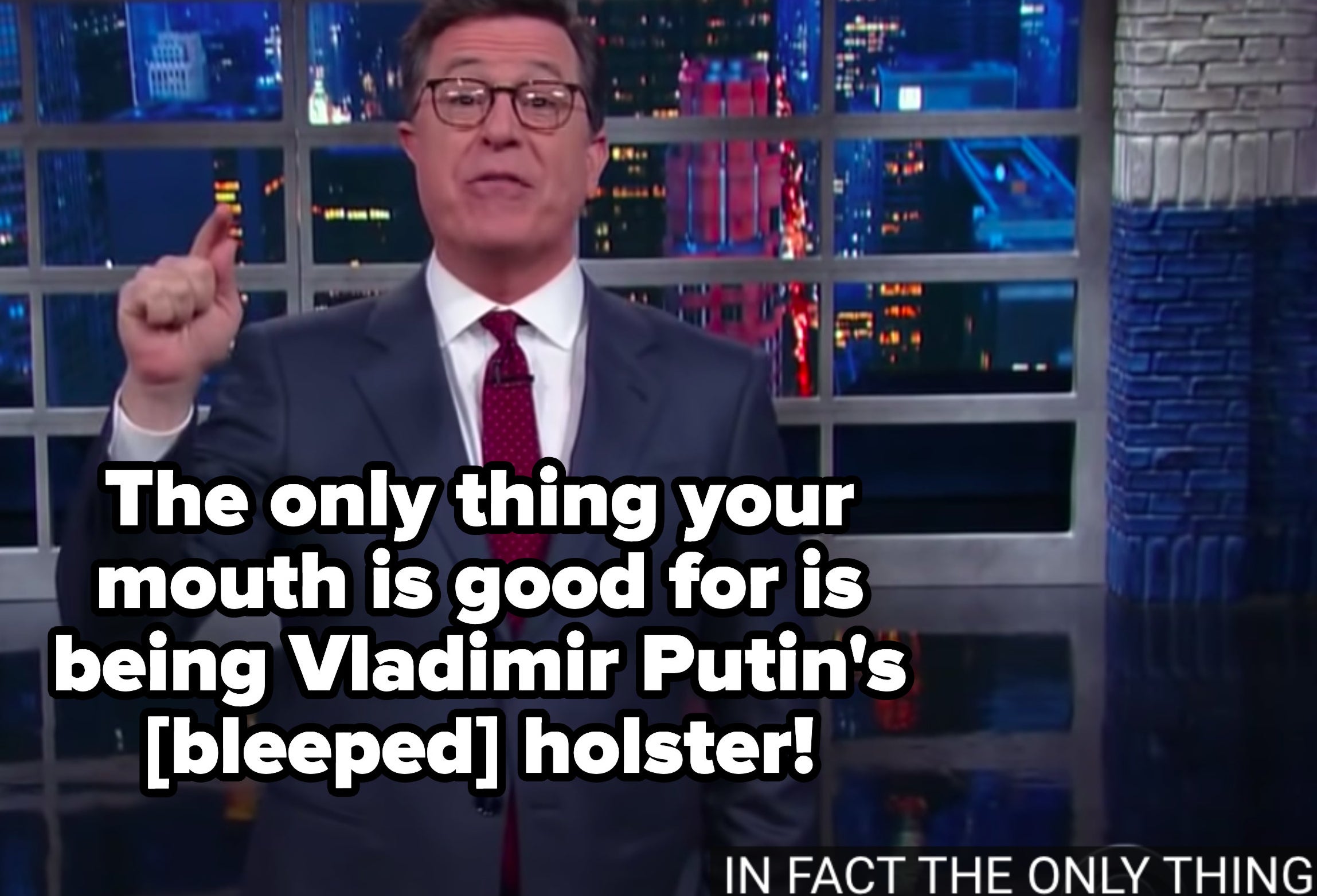 Stephen saying &quot;The only thing your mouth is good for is being Vladimir Putin&#x27;s [bleeped] holster!&quot;