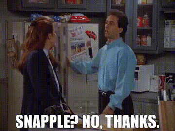 Snapple? No, thanks.