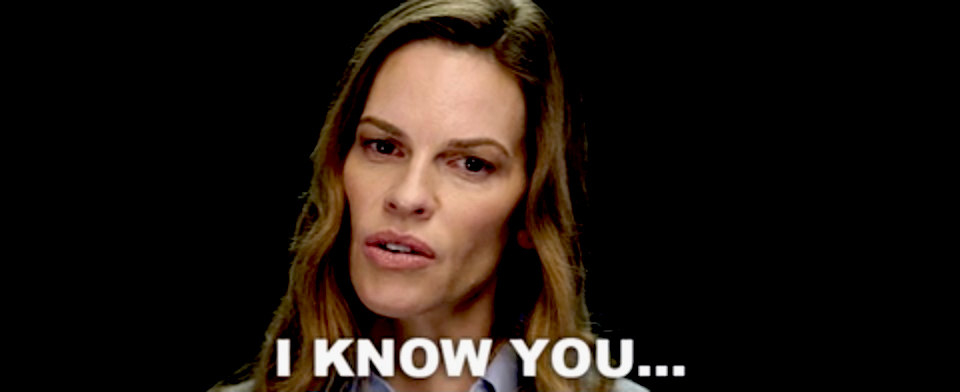 Hilary Swank with the words, &quot;I know you&quot;