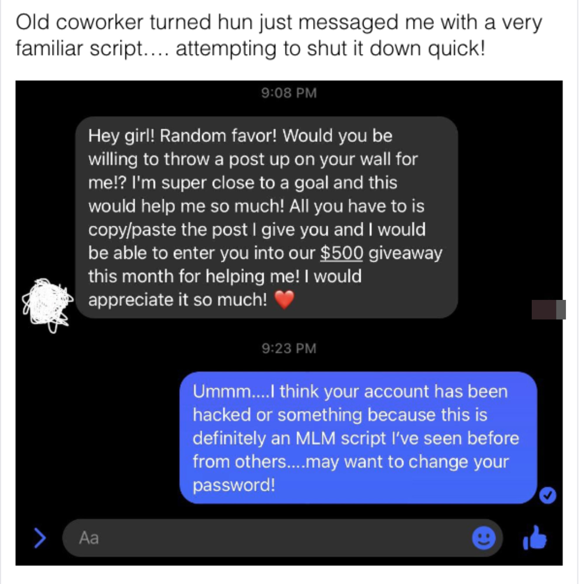In response to text asking if they can copy/paste a post on their wall and they&#x27;ll be entered in a $500 giveaway with &quot;I think your account has been hacked because this is definitely an MLM script&quot;