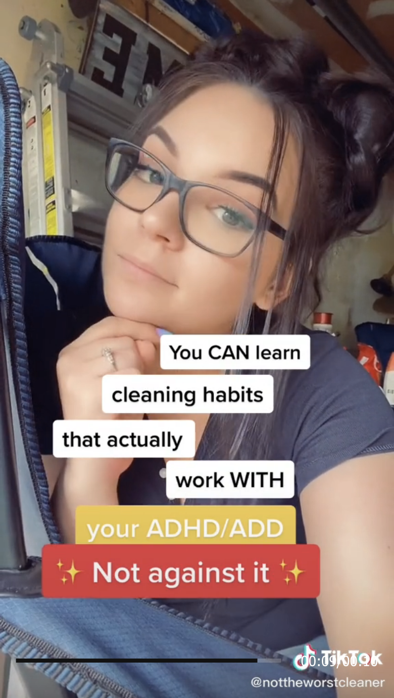 Brogan&#x27;s TikTok where she says you can learn cleaning habits that work with your ADHD/ADD, not against it