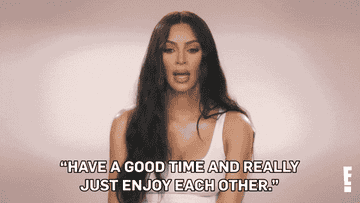 Kim Kardashian saying &quot;have a good time and really just enjoy each other&quot;