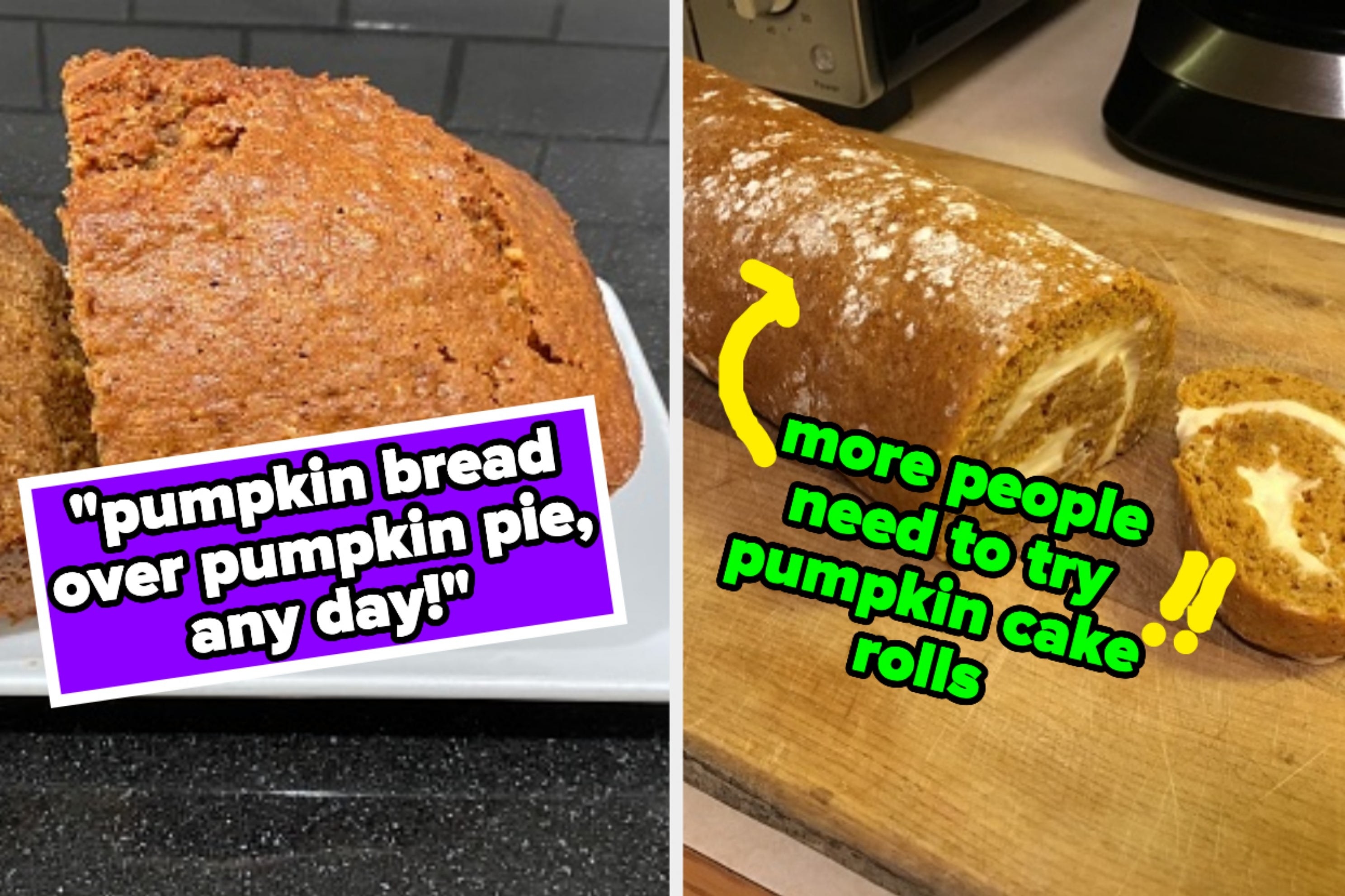 On the left, some pumpkin bread labeled &quot;pumpkin brad over pumpkin pie, any day!&quot; and on the right, a pumpkin roll labeled &quot;more people need to try pumpkin cake rolls&quot;