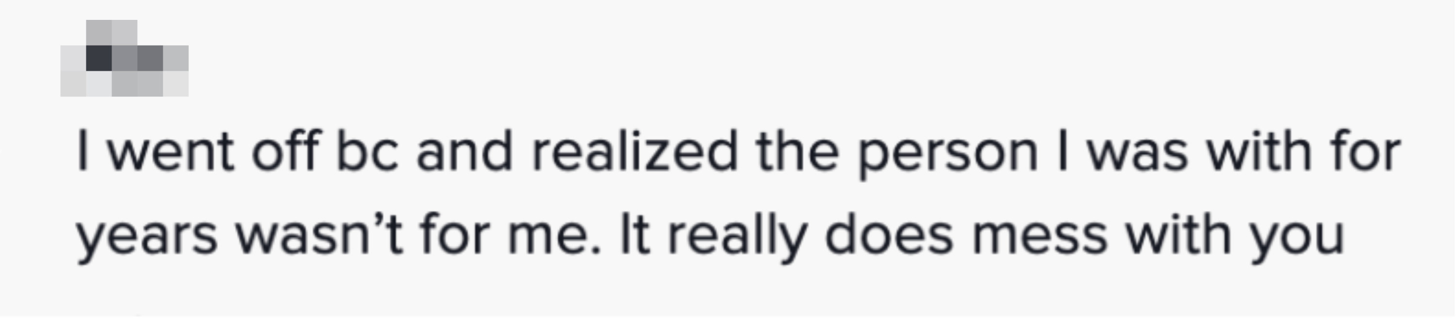 A commenter saying they went off the pill because they realized the person they were with for years wasn&#x27;t for them