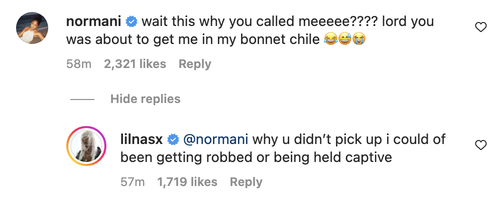 IG exchange: Normani: wait this why you called meee?? lord you was about to get me in my bonnet chile lilnasx: why u didn&#x27;t pick up i could of been getting robbed or being held captive