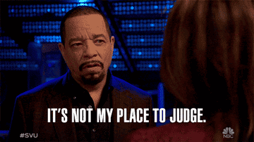 A gif saying &quot;it&#x27;s not my place to judge&quot;