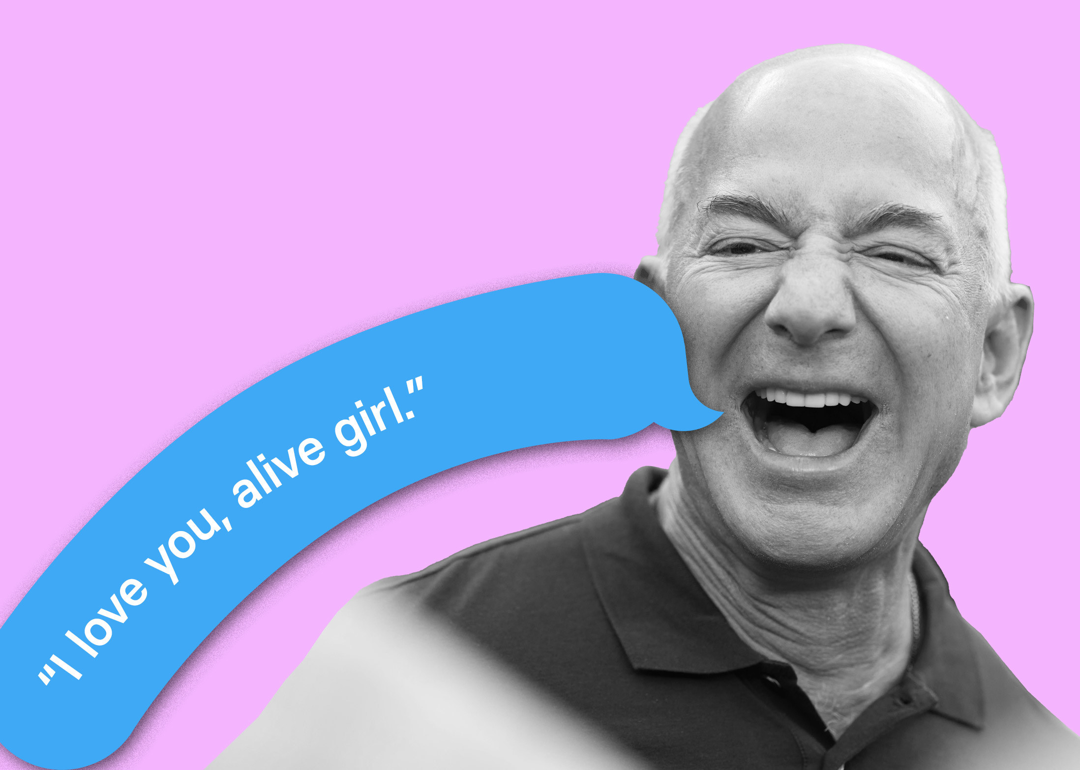 Jeff Bezos with a droopy text message bubble next to his mouth that reads &quot;I love you, alive girl.&quot;