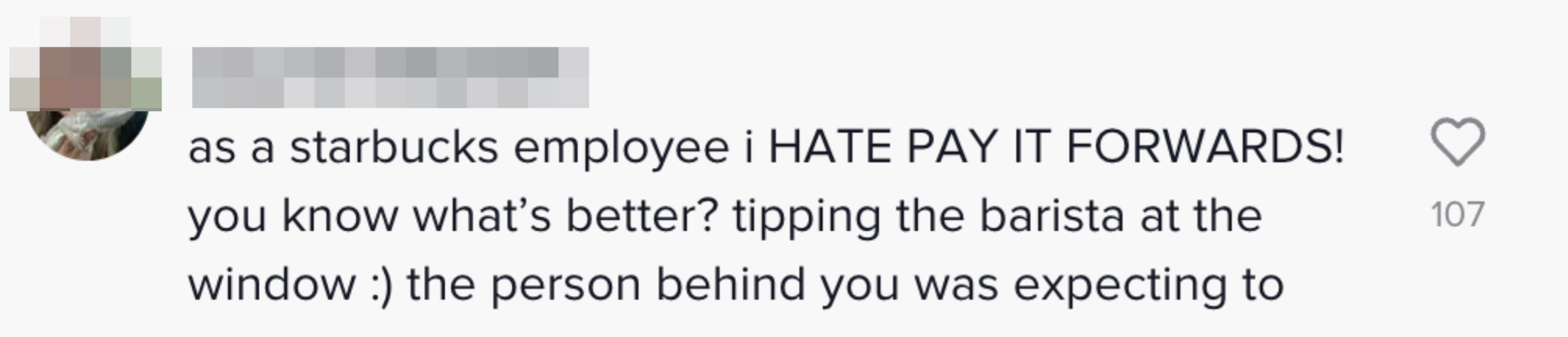 Comment: &quot;As a starbucks employee i HATE PAY IT FORWARDS! you know what&#x27;s better? tipping the barista at the window&quot;