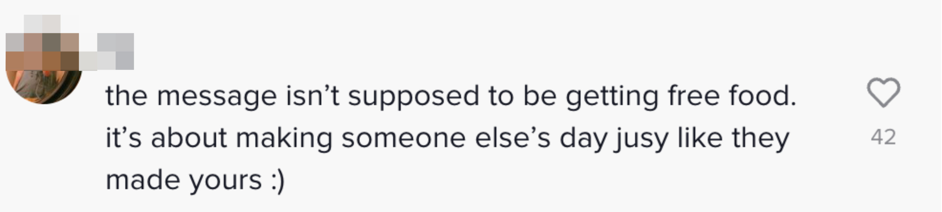 Comment: &quot;The message isn&#x27;t supposed to be getting free food; it&#x27;s about making someone else&#x27;s day just like they made yours&quot;