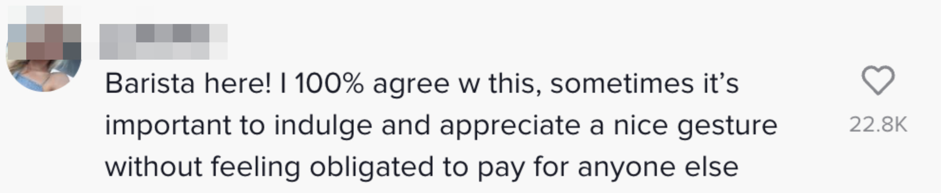 Comment from barista: &quot;I 100% agree w this, sometimes it&#x27;s important to indulge and appreciate a nice gesture without feeling obligated to pay for anyone else&quot;