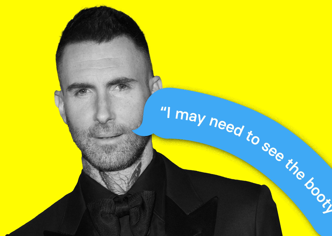 Adam Levine with a leaky imessage cartoon text leaking out near his mouth. the text reads &quot;i may need to see the booty&quot;