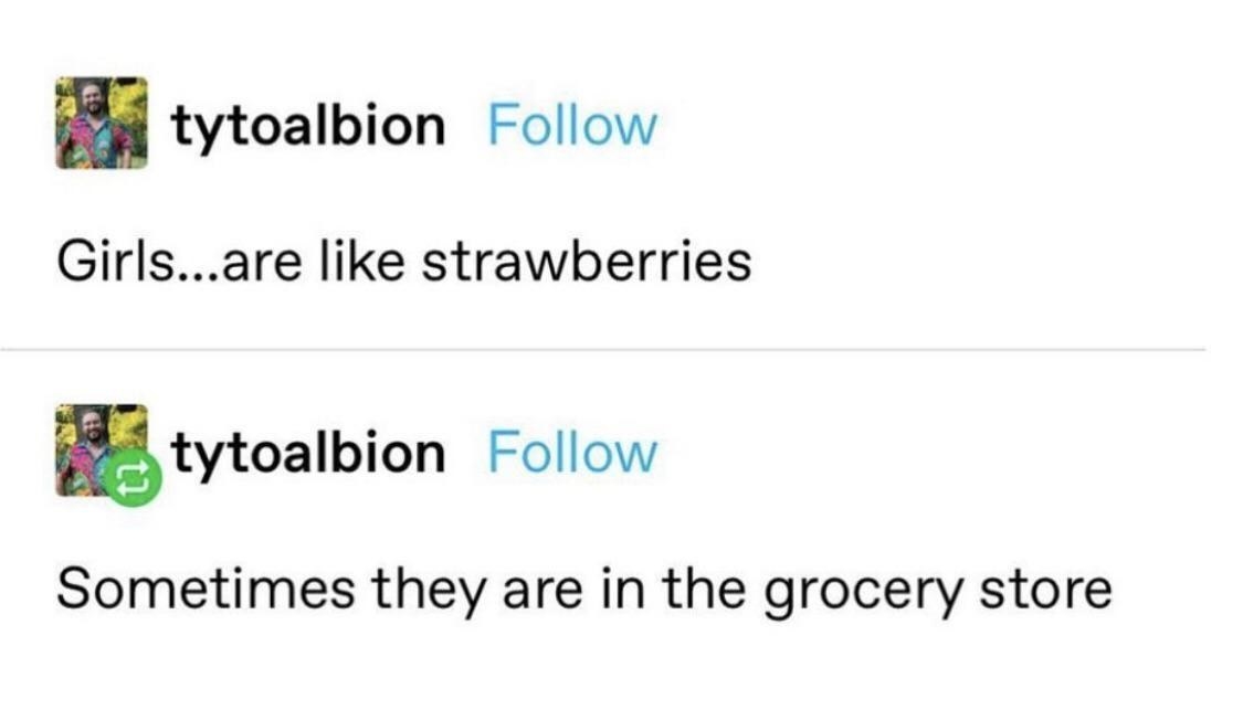 person who says girls are like strawberries sometimes they are in the store