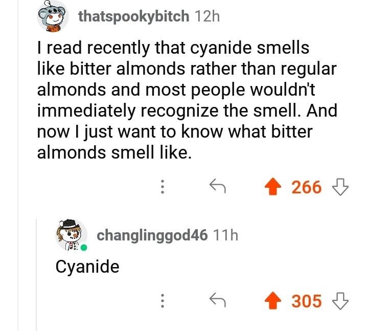 someone says cynaide smells like almonds and asks what almonds smell like and someone says cyanide