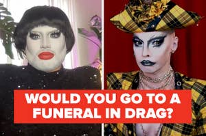 drag queens look shocked caption reads would you go to a funeral in drag