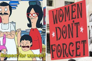 Left: Gene from Bobs Burgers saying "Respect for women!" while raising his fist in solidarity. Right: Poster at Women's March that reads "Women Don't Forget"