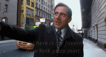 Michael Scott from The Office saying &quot;Right here is my favorite New York pizza joint, and I&#x27;m going to go get me a New York slice&quot; as he heads to Sbarro&#x27;s