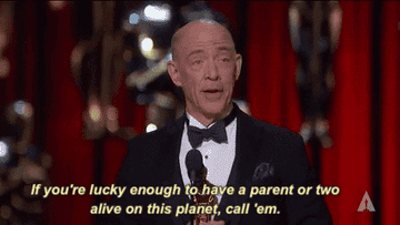 j k simmons saying if youre lucky enough to have a parent or two alive on this planet call em