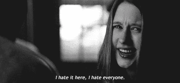 &quot;I hate it here, I hate everyone.&quot;