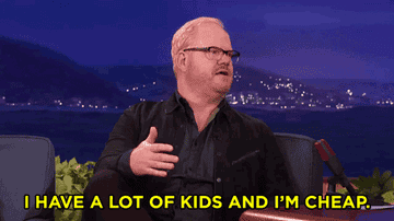 Jim Gaffigan saying, &quot;I have a lot of kids and I&#x27;m cheap.&quot;