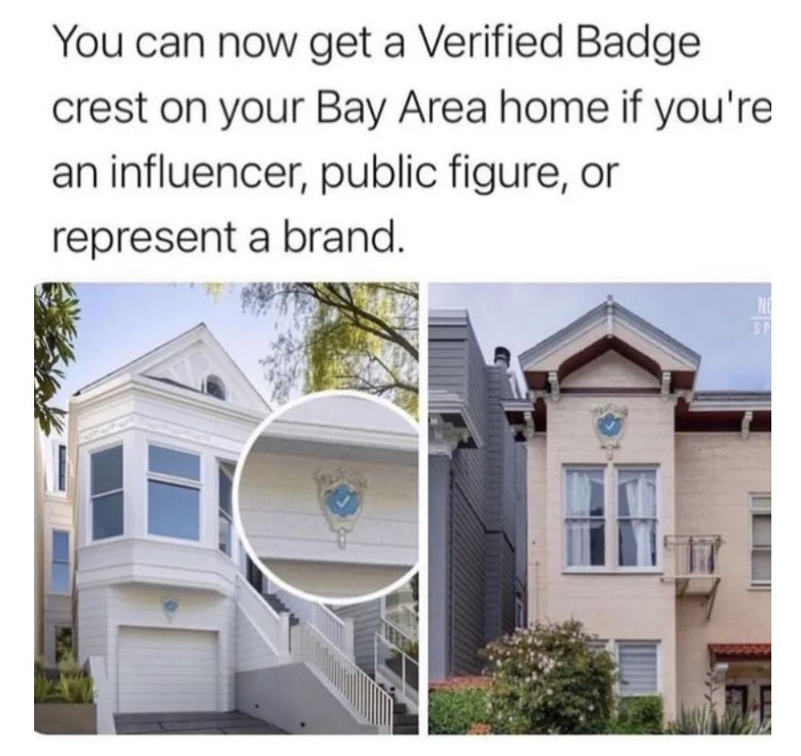 &quot;You can now get a Verified Badge crest on your Bay Area home if you&#x27;re an influencer, public figure, or represent a brand.&quot;