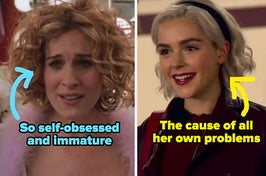 carrie from sex and the city captioned "So self-obsessed and immature" and sabrina from chilling adventures of sabrina captioned "the cause of all her own problems"